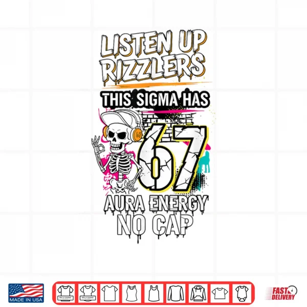 Listen Up Rizzlers This Sigma Has 67 Aura Energy Skeleton Shirt 3 Design Listen Up Rizzlers This Sigma Has 67 Aura Energy Skeleton Shirt