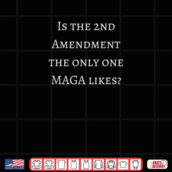 Design MAGA Only Likes The 2nd Amendment Anti MAGA Shirt