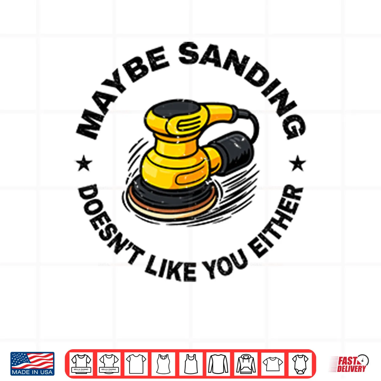 Maybe Sanding Doesn’t Like You Either Woodworker Shirt Maybe Sanding Doesn’t Like You Either Woodworker Shirt