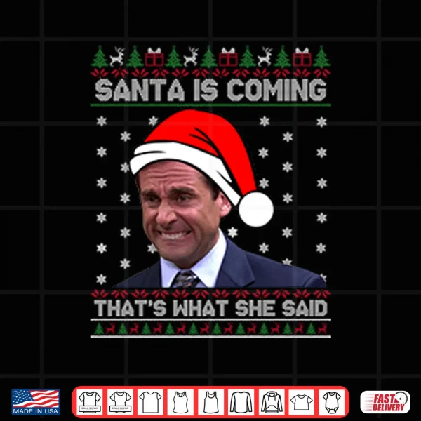 Design Michael Scott Santa Is Coming Thats What She Said Shirt