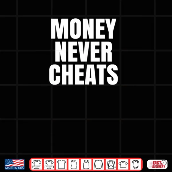 Money Never Cheat Shirt 3 Design Money Never Cheat Shirt