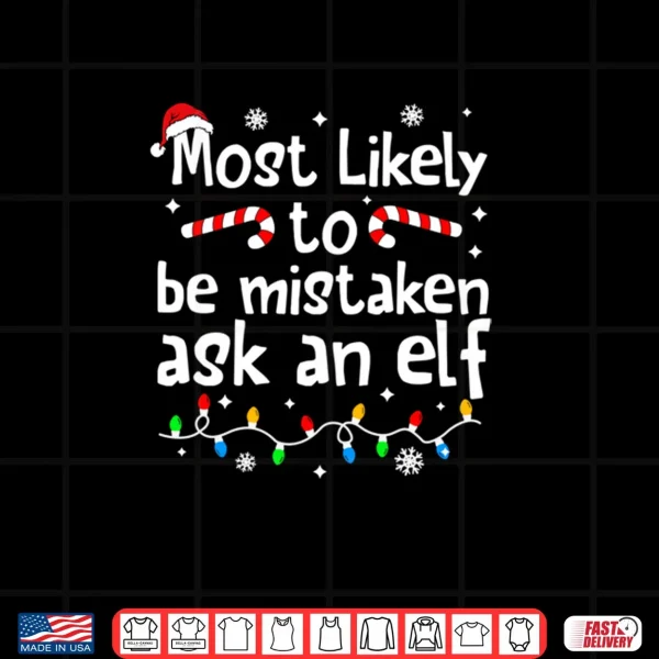 Design Most Likely to Be Mistaken As an Elf Christmas Matching Xmas Shirt