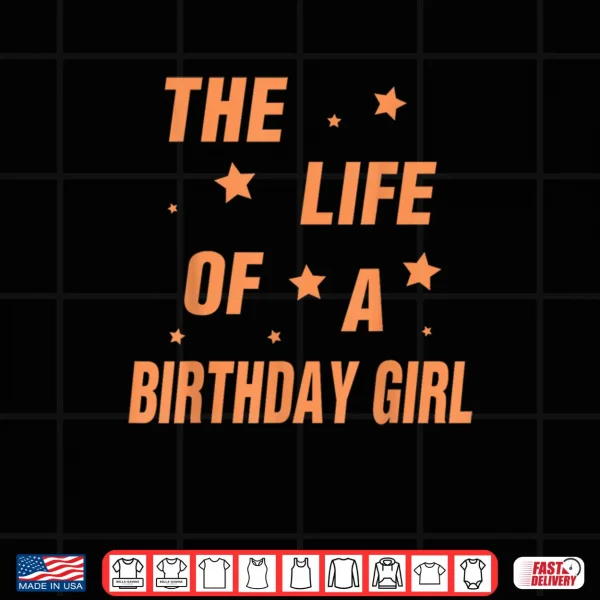 Design Music Show Fans The Life of A Birthday Girl Shirt