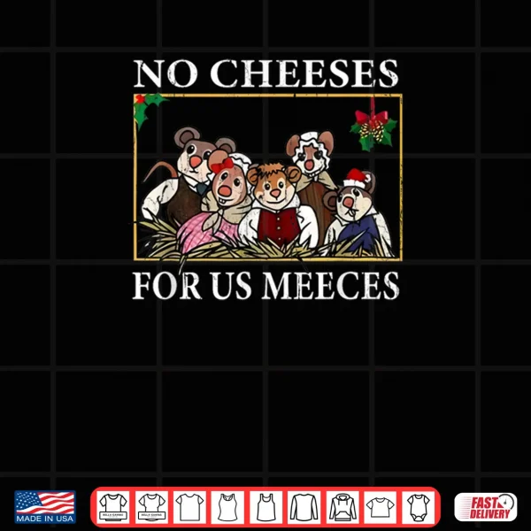 Design No Cheeses for Us Meeces Vintage Christmas Shirt