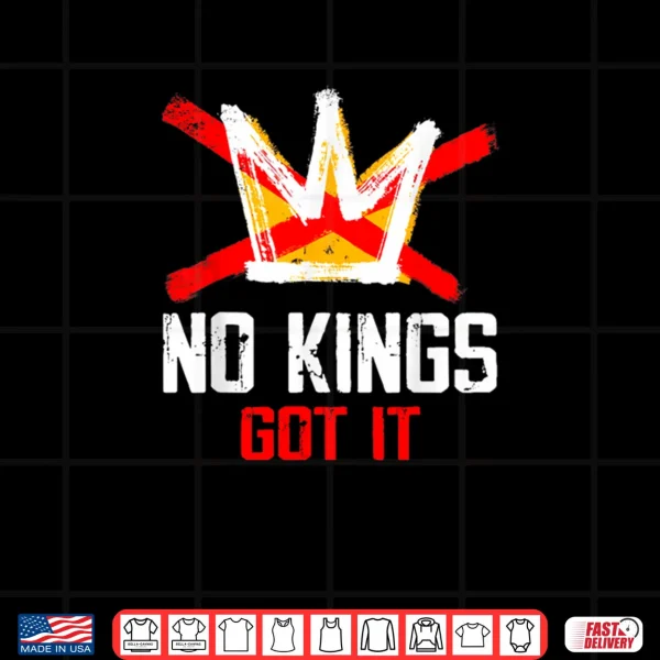 Design No Kings Got It Shirt