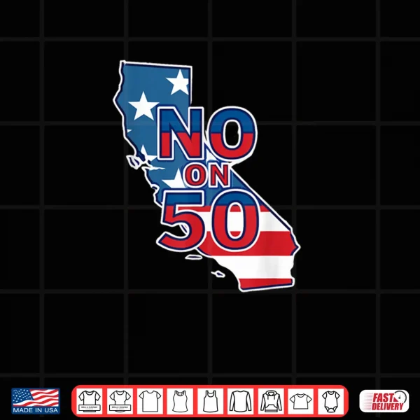 Design No On 50 California Election Proposition Shirt