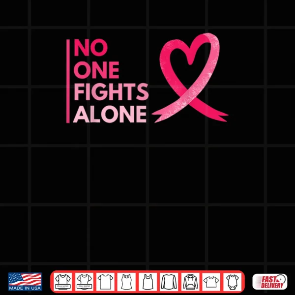 Design No One Fights Breast Cancer Alone Breast Cancer Awareness Shirt