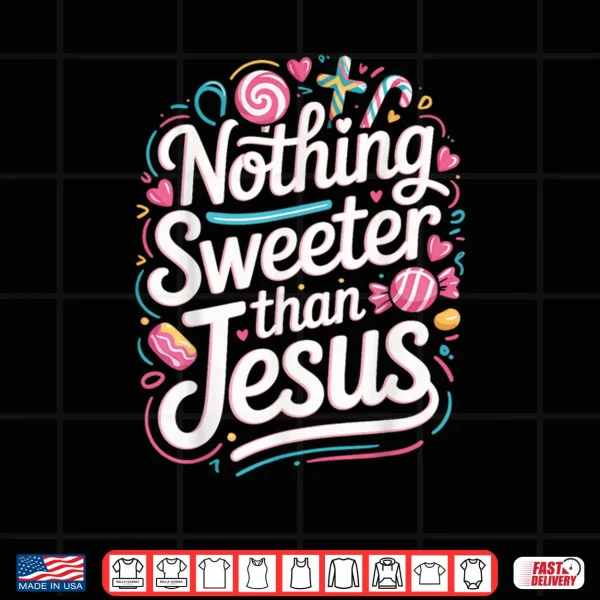 Nothing Sweeter Than Jesus Colorful Shirt 3 Design Nothing Sweeter Than Jesus Colorful Shirt