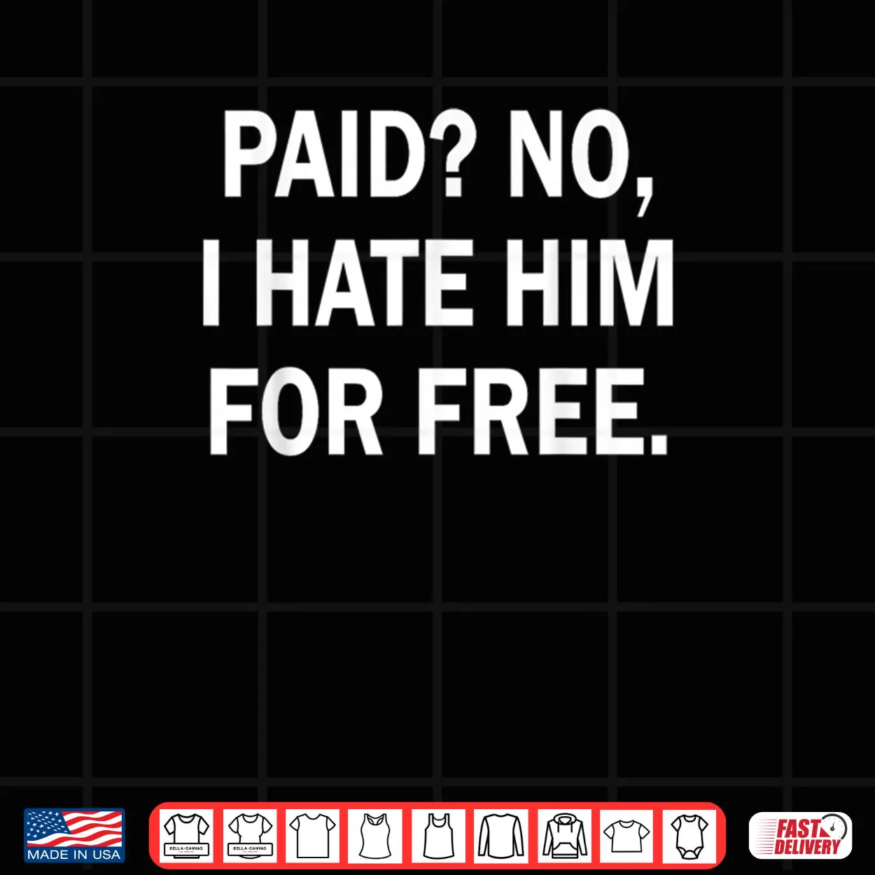 Paid No I Hate Him for Free Funny Sarcasm Shirt Paid No I Hate Him for Free Funny Sarcasm Shirt
