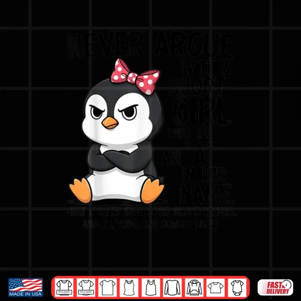 Design Penguin Never Argue with a Short Girl Named A Shirt