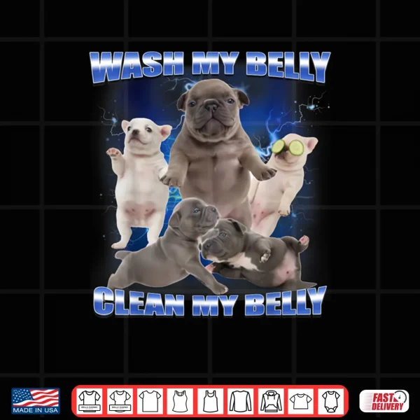 Design Pibble Dog Wash Clean My Belly Funny Meme Shirt