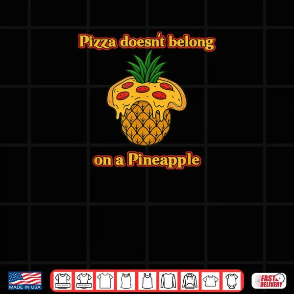 Design Pizza Doesnt Belong on a Pineapple Foodie Debate Shirt