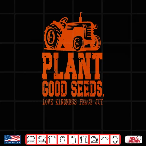 Plant Good Seeds Tractor Vintage Farm Quote Shirt 3 Design Plant Good Seeds Tractor Vintage Farm Quote Shirt