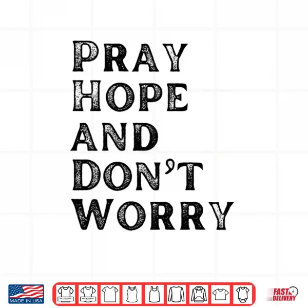 Design Pray Hope Dont Worry All Saints Day Catholic Soul Love Shirt