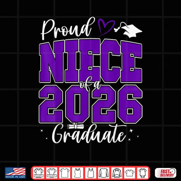 Proud Niece of a Class of 2026 Graduate Senior Graduation Shirt 3 Design Proud Niece of a Class of 2026 Graduate Senior Graduation Shirt