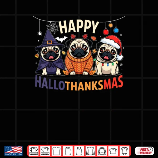 Pug Halloween Thanksgiving Christmas Happy HalloThanksMas Shirt 3 Design Pug Halloween Thanksgiving Christmas Happy HalloThanksMas Shirt