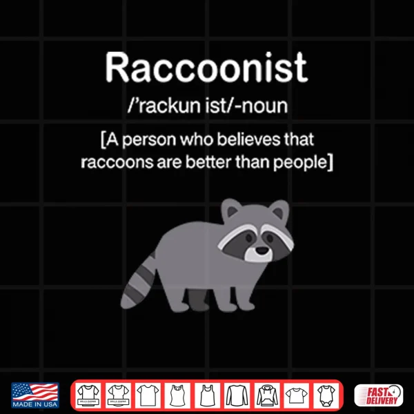 Design Raccoonist A Person Who Believes That Raccoons Are Better Than People Shirt