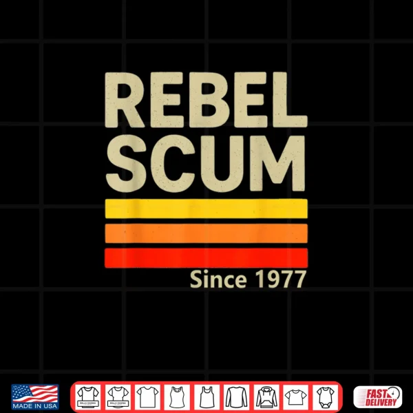 Design Rebel Scum Since 1977 Classic Retro Iconic Vintage Saying Shirt