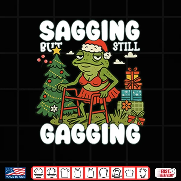 Design Sagging But Still Gagging Christmas Shirt