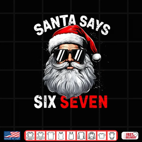 Design Santa Says Six Seven 6 7 Gen Z Alpha Meme Slang Christmas Shirt