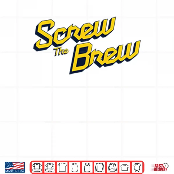 Design Screw The Brew Milwaukee Brewers Shirt