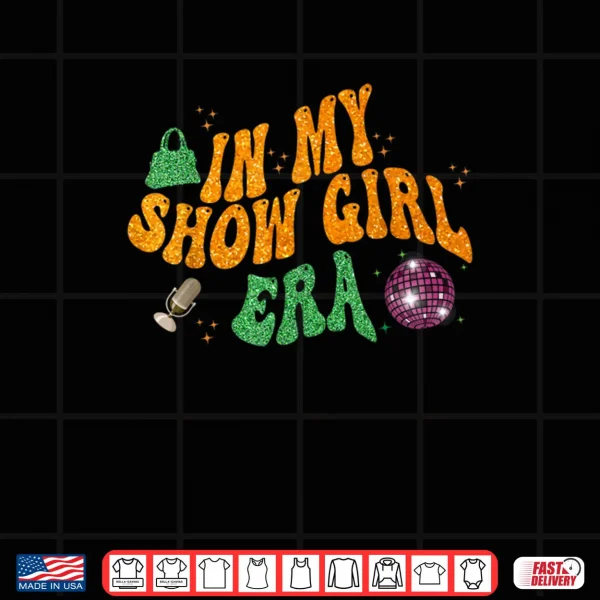 Design Show Girl Life in My Show Girl Era Groovy Shirt