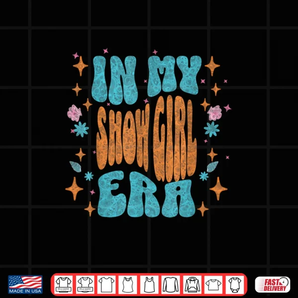 Design Show Girl Life in My Show Girl Era Shirt