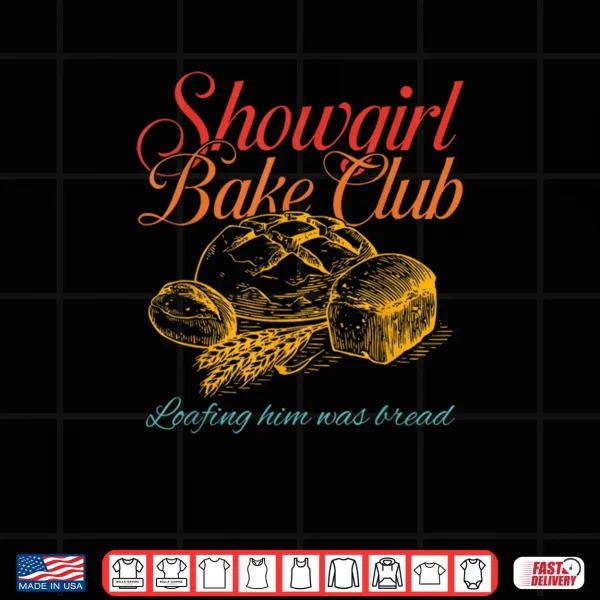 Showgirl Bake Club Loafing Him Was Bread Shirt 3 Design Showgirl Bake Club Loafing Him Was Bread Shirt