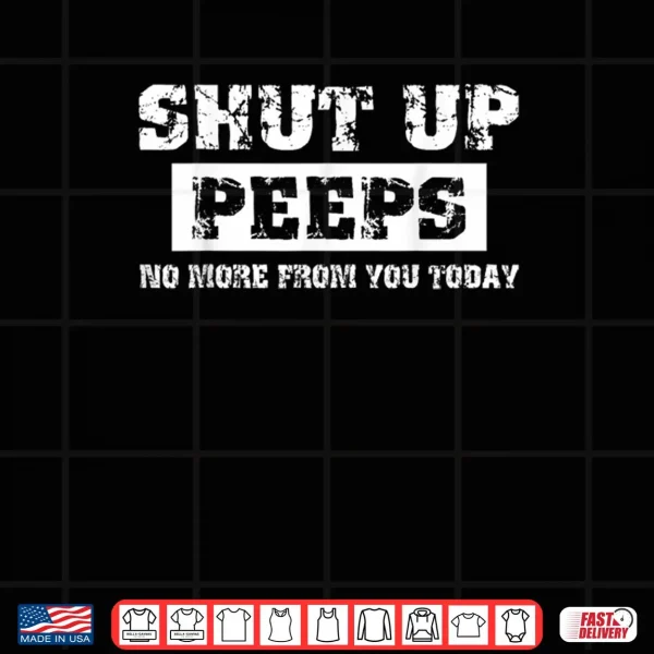 Design Shut Up Peeps Shirt