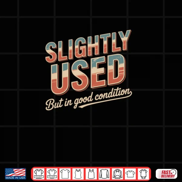 Design Slightly Used But in Good Condition Humor Sarcastic Shirt