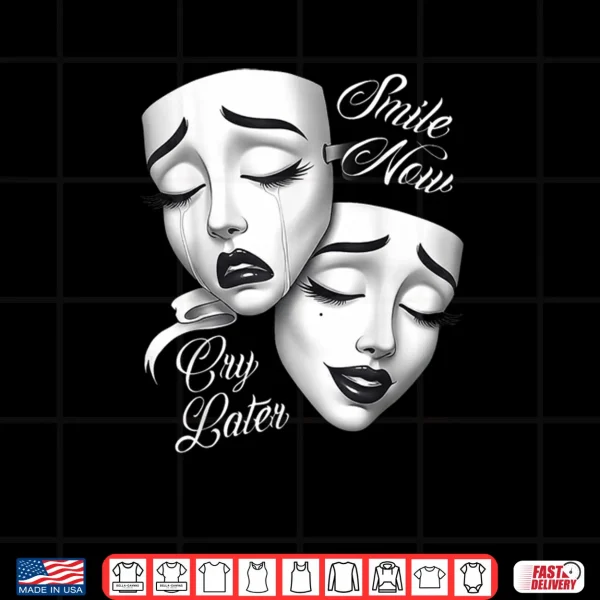 Design Smile Now Cry Later Payasa Theater Masks Shirt