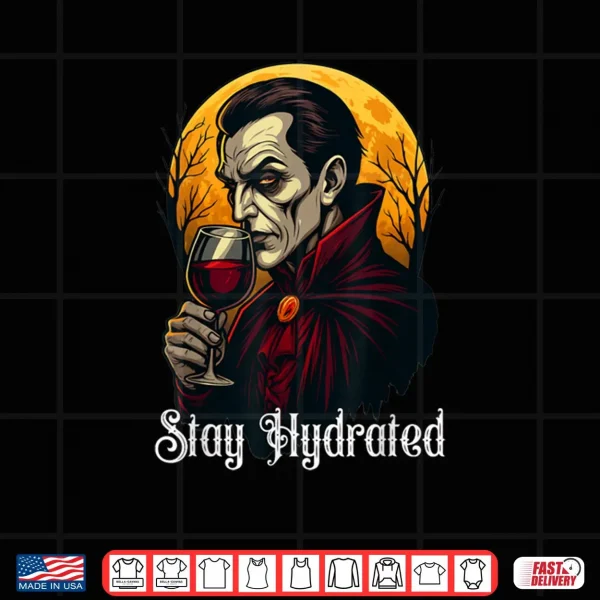 Stay Hydrated Vampire Dracula Glass of Blood Halloween Shirt 3 Design Stay Hydrated Vampire Dracula Glass of Blood Halloween Shirt