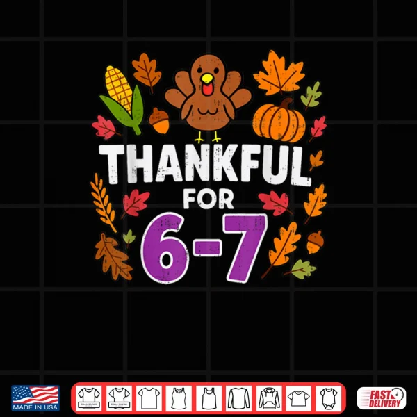 Design Thankful for 6 7 Six Seven Turkey Gen Z Alpha Meme Slang Shirt