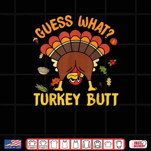 Thanksgiving Guess What Turkey Butt Shirt 3 Design Thanksgiving Guess What Turkey Butt Shirt