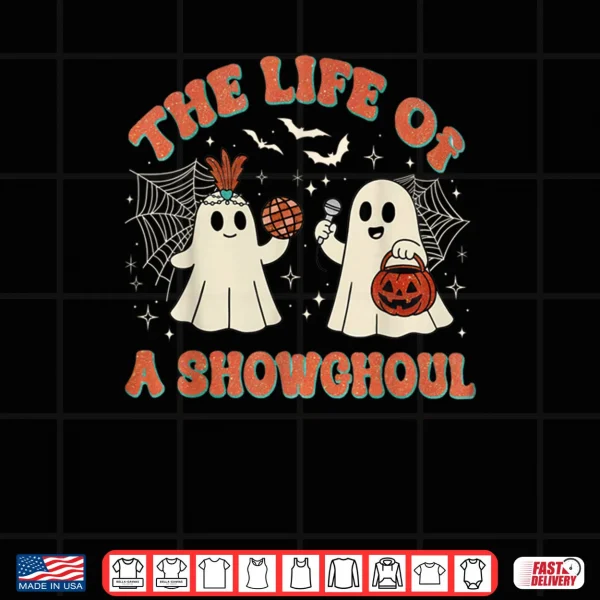 Design The Life of a Showghoul Halloween Ghost Shirt