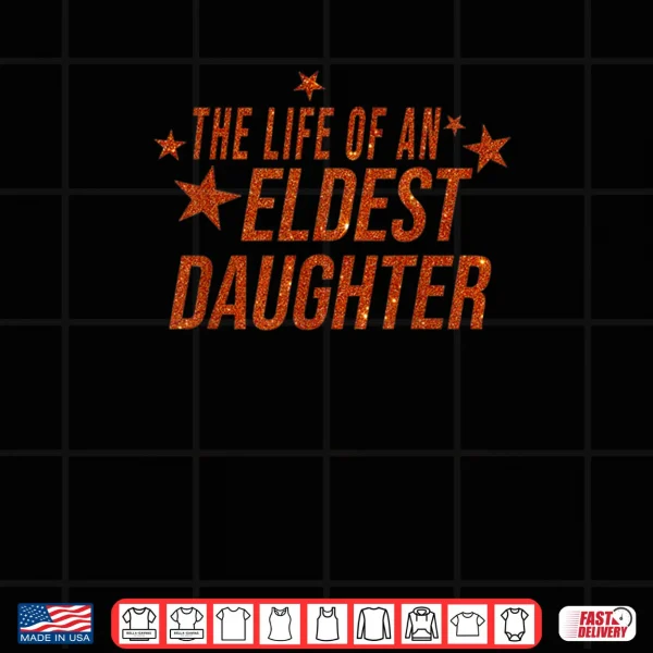 Design The Life of an Eldest Daughter Shirt