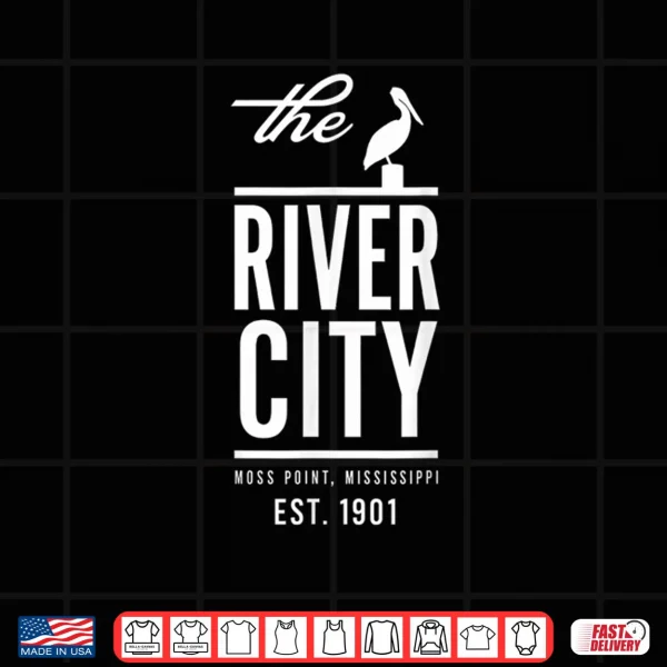 Design The River City Moss Point Mississippi Est. 1901 Shirt