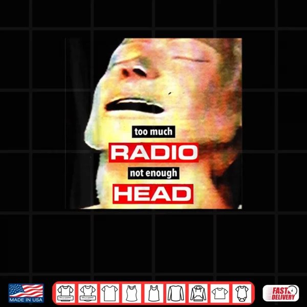 Too Much Radio Not Enough Head Meme Shirt 3 Design Too Much Radio Not Enough Head Meme Shirt