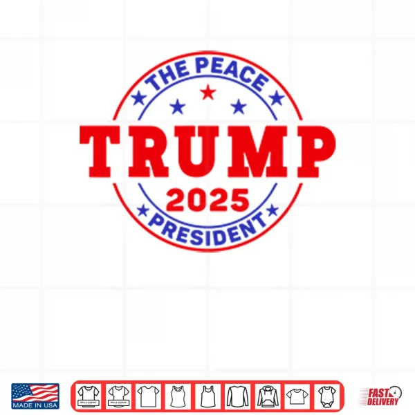 Trump The Peace President 2025 Shirt 3 Design Trump The Peace President 2025 Shirt