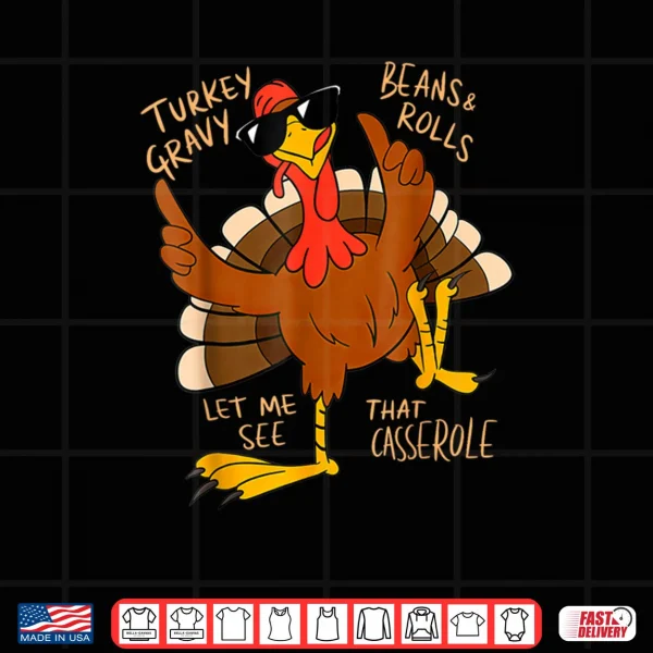 Design Turkey Gravy Beans and Rolls Casserole Funny Thanksgiving Shirt
