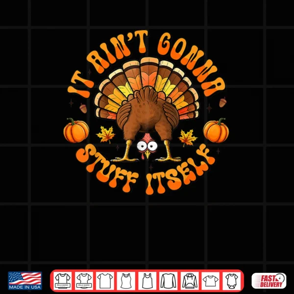 Design Turkey Thanksgiving Shirts It Aint Gonna Stuff Itself Shirt