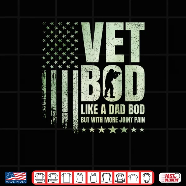 Vet BOD Like A Dad BOD But with More Joint Pain Military Vet Shirt 3 Design Vet BOD Like A Dad BOD But with More Joint Pain Military Vet Shirt