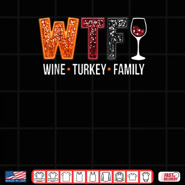 Design WTF Wine Turkey Family Funny Thanksgiving Shirt