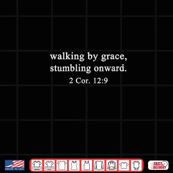 Design Walking by Grace Stumbling Onward Worship Christian Shirt