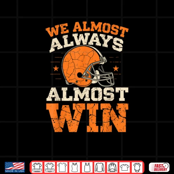 Design We Almost Always Almost Win, Funny Football Fans Shirt