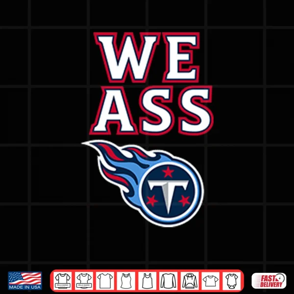Design We Ass Tennessee Titans Shirt