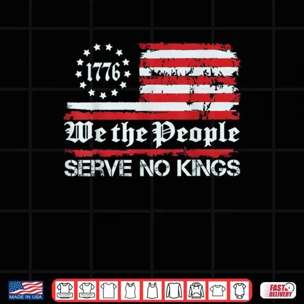 Design We The People Serve No Kings Shirt Shirt