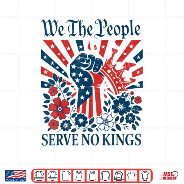 Design We The People Serve No Kings Stars Stripes America Patriotic Shirt