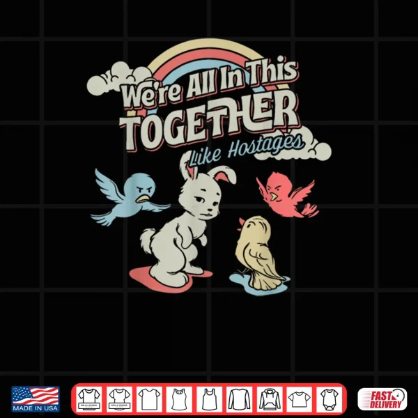 Design We are All in This Together Like Hostages Official Shirt
