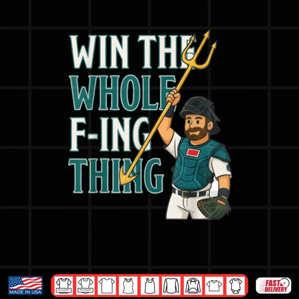 Design Win The Whole F ing Thing Seattle Baseball Cal Raleigh Shirt